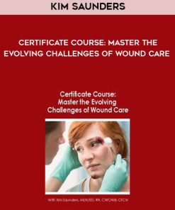 Certificate Course: Master the Evolving Challenges of Wound Care – Kim Saunders