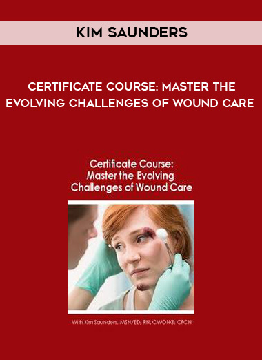 Certificate Course: Master the Evolving Challenges of Wound Care – Kim Saunders
