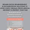 Rehabilitation Reimbursement & Documentation: Solutions to Avoid Costly Denials, Prove Medical Necessity & Protect YOUR Time – Megan Reavis