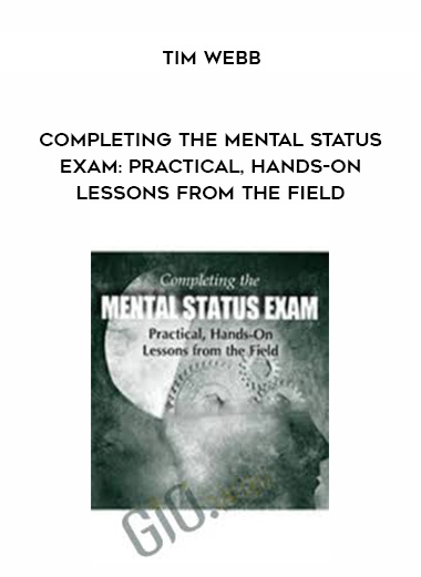 Completing the Mental Status Exam: Practical, Hands-On Lessons from the Field – Tim Webb