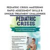 Pediatric Crisis: Mastering Rapid Assessment Skills & Unique Treatment Challenges – Robin Gilbert