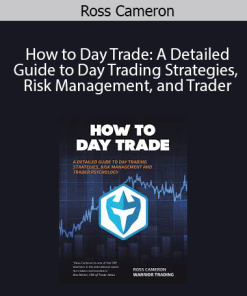 Ross Cameron – How to Day Trade: A Detailed Guide to Day Trading Strategies, Risk Management, and Trader