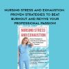 Nursing Stress and Exhaustion: Proven Strategies to Beat Burnout and Revive Your Professional Passion! – Sara Lefkowitz