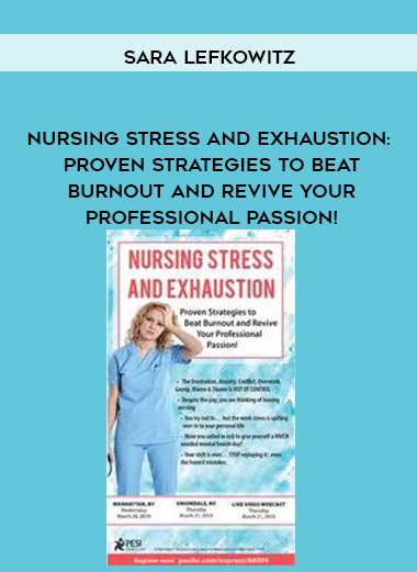 Nursing Stress and Exhaustion: Proven Strategies to Beat Burnout and Revive Your Professional Passion! – Sara Lefkowitz
