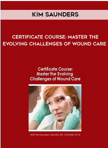 Certificate Course: Master the Evolving Challenges of Wound Care – Kim Saunders