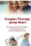 Couples Therapy Jump-Start: Connecting Clinical Strategies with Neuroscience to Re-Wire & Re-Fire Love – Wade Luque