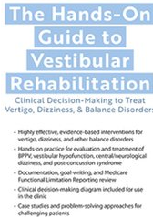 The Hands-On Guide to Vestibular Rehabilitation: Clinical Decision-Making to Treat Vertigo, Dizziness, & Balance Disorders – Colleen Sleik