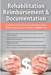 Rehabilitation Reimbursement & Documentation: Solutions to Avoid Costly Denials, Prove Medical Necessity & Protect YOUR Time – Megan Reavis
