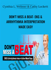 Don’t Miss a Beat: EKG & Arrhythmia Interpretation Made Easy – Cynthia L. Webner & Cathy Lockett