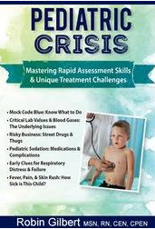 Pediatric Crisis: Mastering Rapid Assessment Skills & Unique Treatment Challenges – Robin Gilbert
