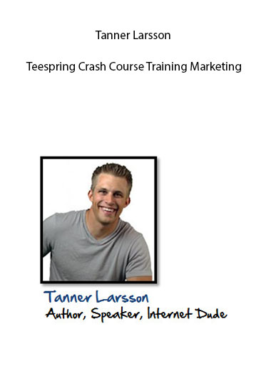 Tanner Larsson - Teespring Crash Course Training