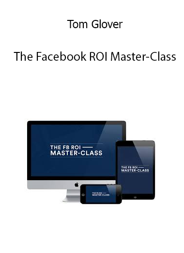 Tom Glover – The Facebook ROI Master-Class