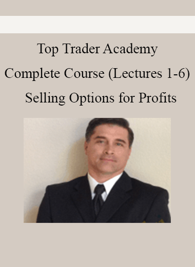 Top Trader Academy – Complete Course (Lectures 1-6) – Selling Options for Profits