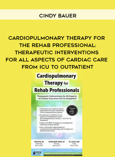 Cardiopulmonary Therapy for the Rehab Professional: Therapeutic Interventions for All Aspects of Cardiac Care – From ICU to Outpatient – Cindy Bauer