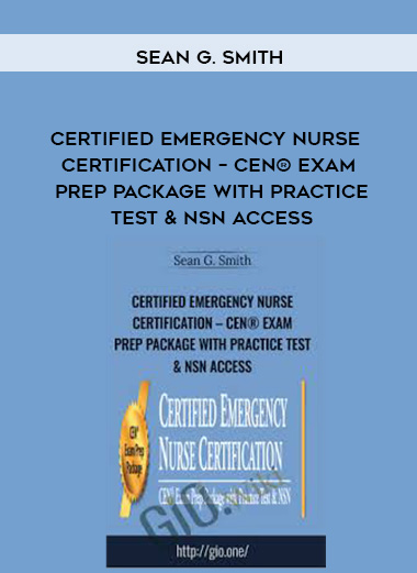 Certified Emergency Nurse Certification – CEN® Exam Prep Package with Practice Test & NSN Access – Sean G. Smith
