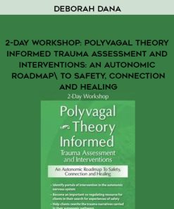 2-Day Workshop: Polyvagal Theory Informed Trauma Assessment and Interventions: An Autonomic Roadmap to Safety, Connection and Healing – Deborah Dana