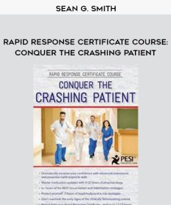 Rapid Response Certificate Course: Conquer the Crashing Patient – Sean G. Smith