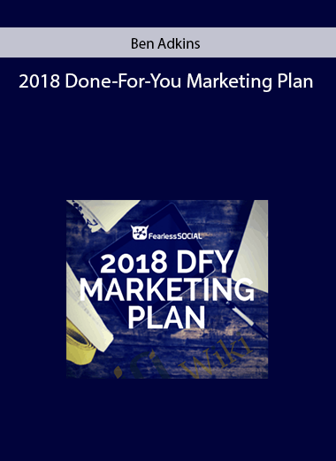 Ben Adkins - 2018 Done-For-You Marketing Plan