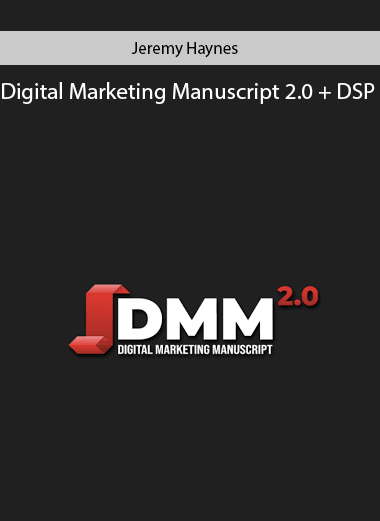 Jeremy Haynes – Digital Marketing Manuscript 2.0 + DSP