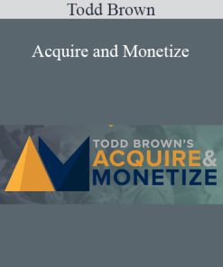 Acquire and Monetize by Todd Brown