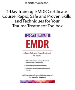 2-Day Training: EMDR Certificate Course: Rapid, Safe and Proven Skills and Techniques for Your Trauma Treatment Toolbox by Jennifer Sweeton