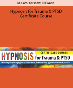 Dr. Carol Kershaw, Bill Wade - Hypnosis for Trauma & PTSD Certificate Course