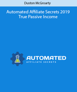 Automated Affiliate Secrets 2019 True Passive Income by Duston McGroarty