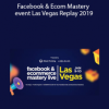 Facebook & Ecom Mastery event Las Vegas Replay 2019 by Istack Training