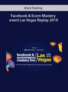 Facebook & Ecom Mastery event Las Vegas Replay 2019 by Istack Training