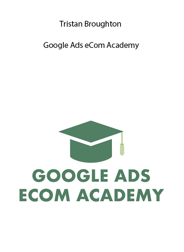 Google Ads eCom Academy by Tristan Broughton