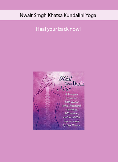 Heal your back nowi by Nwair Smgh Khatsa Kundalini Yoga