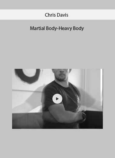 Martial Body-Heavy Body by Chris Davis
