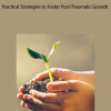 Practical Strategies to Foster Post-Traumatic Growth by NICABM
