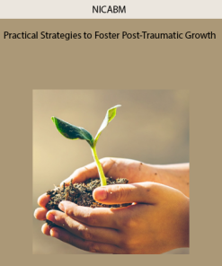 Practical Strategies to Foster Post-Traumatic Growth by NICABM
