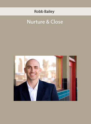 Robb Bailey - Nurture & Close