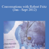 Robert Fritz - Conversations with Robert Fritz (Jan - Sept 2012)