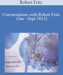 Robert Fritz - Conversations with Robert Fritz (Jan - Sept 2012)