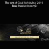 The Art of Goal Achieving 2019 True Passive Income by Bob Proctor