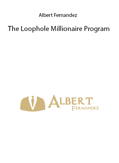 The Loophole Millionaire Program by Albert Fernandez