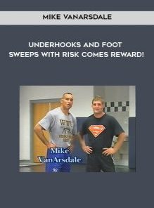 Underhooks and Foot Sweeps with Risk Comes Reward! by Mike VanArsdale