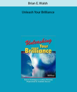 Unleash Your Brilliance by Brian E. Walsh