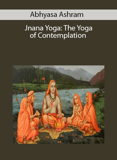 Abhyasa Ashram – Jnana Yoga: The Yoga of Contemplation