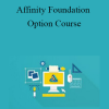Affinity Foundation Option Course