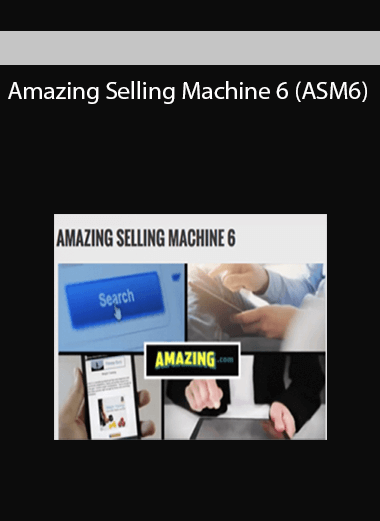 Amazing Selling Machine 6 (ASM6)