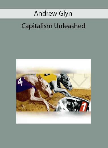 Andrew Glyn - Capitalism Unleashed