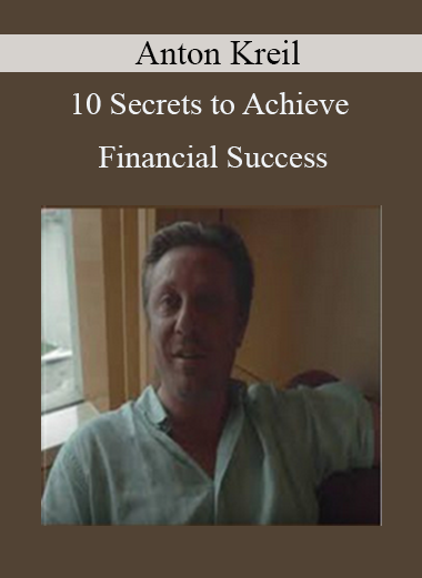Anton Kreil - 10 Secrets to Achieve Financial Success