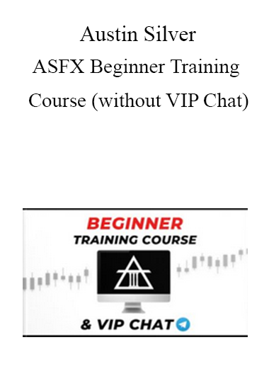 Austin Silver - ASFX Beginner Training Course (without VIP Chat)