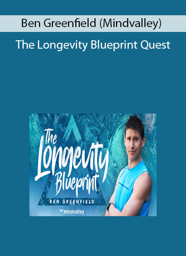Ben Greenfield (Mindvalley) - The Longevity Blueprint Quest
