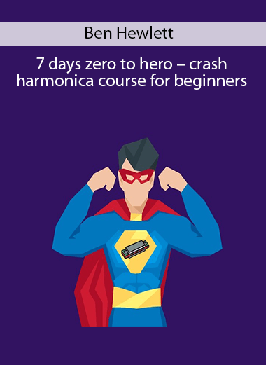 Ben Hewlett – 7 days zero to hero – crash harmonica course for beginners