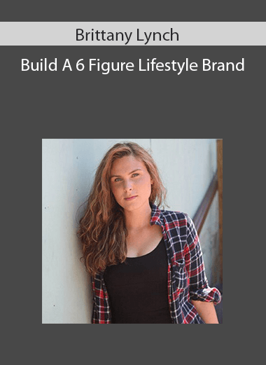 Brittany Lynch - Build A 6 Figure Lifestyle Brand